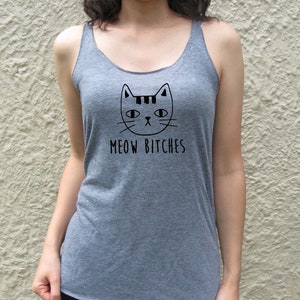 MEOW Bitches cat funny racer back tank top shirt bitch diva kitty kitten