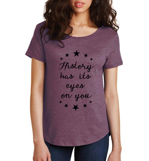 History Has Its Eyes On You Hamilton tshirt loose dolman top Etsy