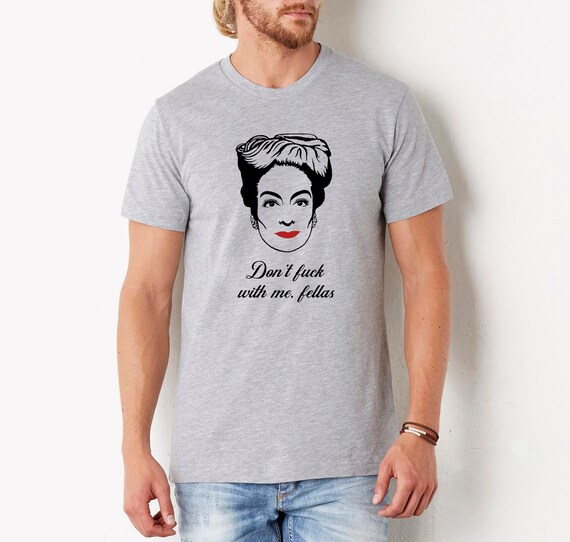 Joan Crawford 'don't Fuck With Me Fellas' Tshirt, Mommie