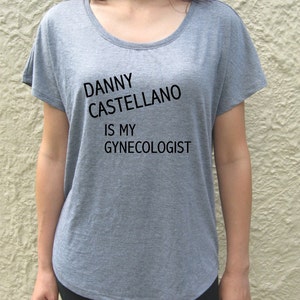 Danny Castellano Is My Gynecologist loose fit tshirt, t shirt, The Mindy Project fan Gray