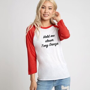Friends Phoebe quote &#39;Hold Me Closer Tony Danza&#39; raglan tshirt, baseball t shirt, gift for fan