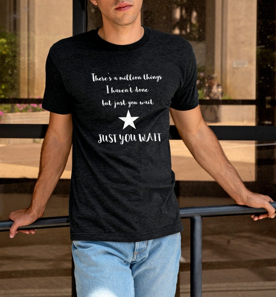 There's A Million Things I Haven't Done Just You Wait Shirt There's A Million Things I Haven't Done Just You Wait Shirt