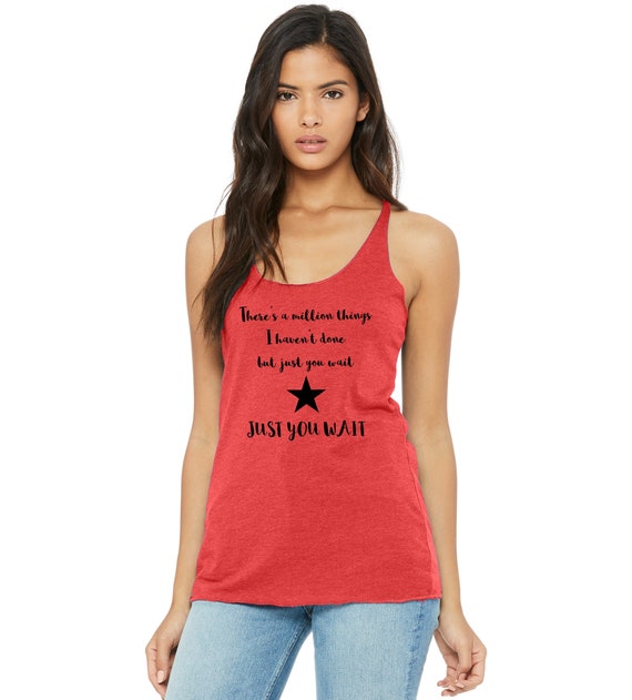 There's A Million Things I Haven't Done Just You Wait Shirt There's A Million Things I Haven't Done Just You Wait Shirt
