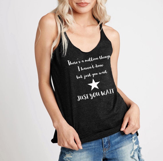 There's A Million Things I Haven't Done Just You Wait Shirt There's A Million Things I Haven't Done Just You Wait Shirt