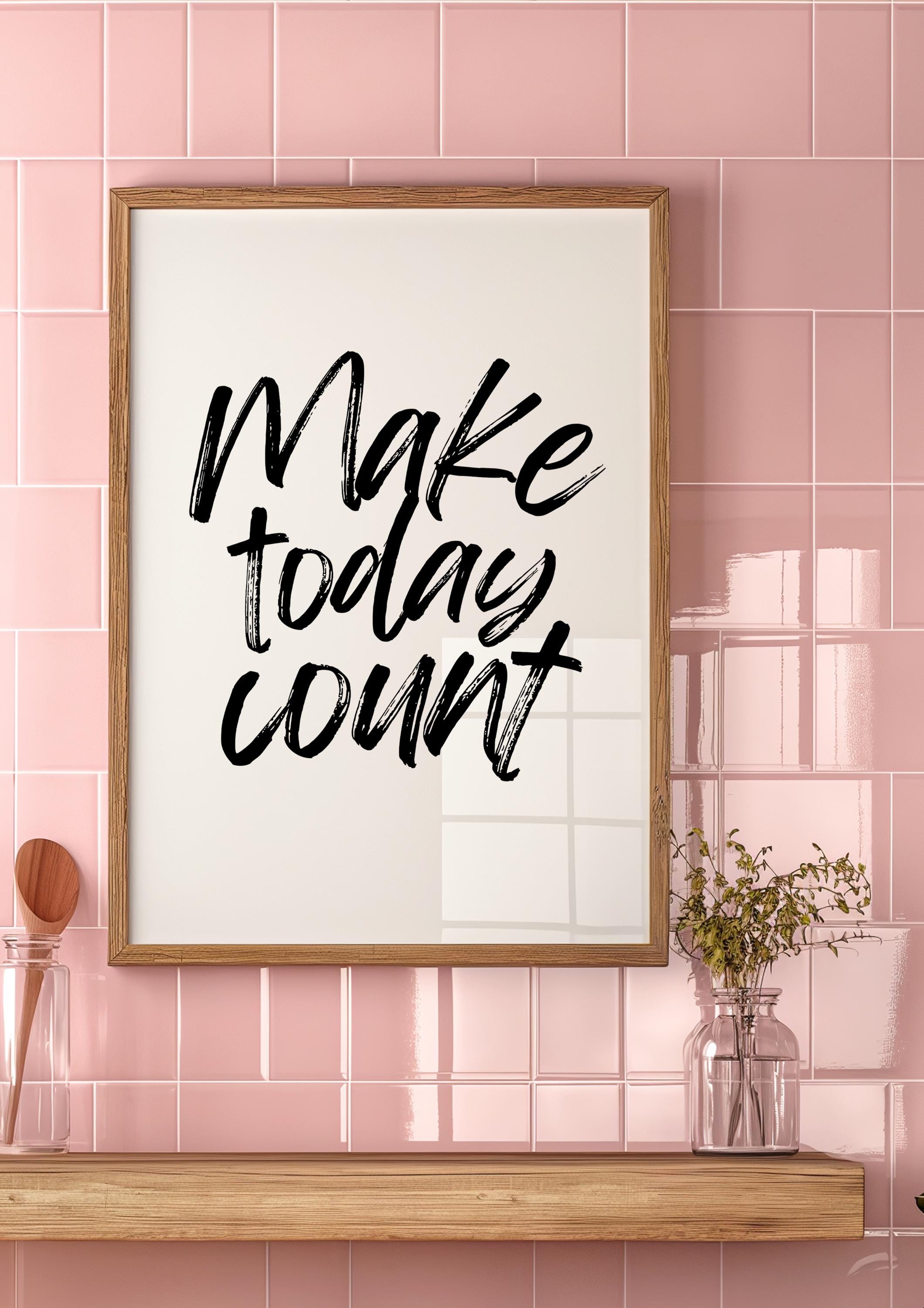 Make Today Count Digital Art Print Affirmation Poster Motivational ...