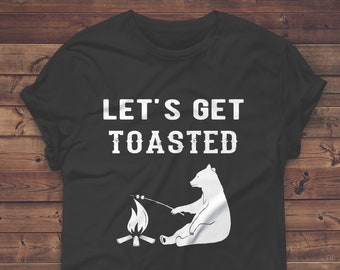 LETS GET TOASTED - Funny Camping Shirt  - T Shirt Tank Racerback - Mens - Womens - Unisex