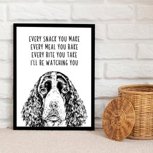 English Springer Spaniel Wall Art, Dog Kitchen Decor Print Every snack you make Every meal you bake Every bite you take I&#39;ll be watching you