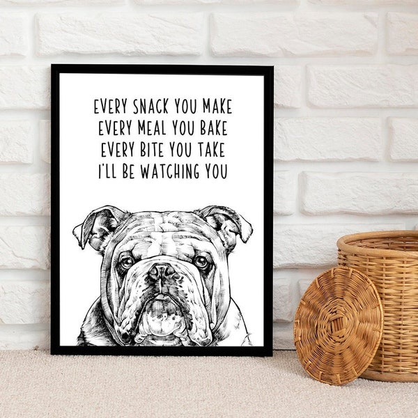 English Bulldog Wall Art, Dog Kitchen Decor Poster Print, Every snack you make Every meal you bake Every bite you take I'll be watching you