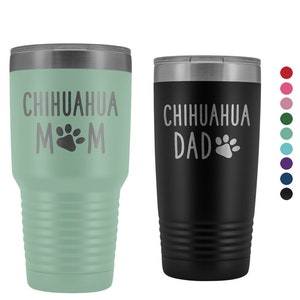 Chihuahua Mom Tumbler, Personalized Chihuahua Dad Tumbler Mug, Dog Mom Dog Dad Insulated Tumbler, 30oz Engraved Tumbler