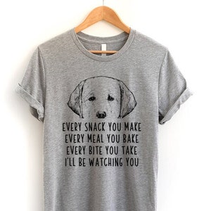 Chemise de chiot Labrador jaune, chien Chaque collation que vous préparez Chaque repas que vous faites cuire Chaque bouchée que vous prenez, je vais vous regarder Tshirt, Tank, Youth Tee