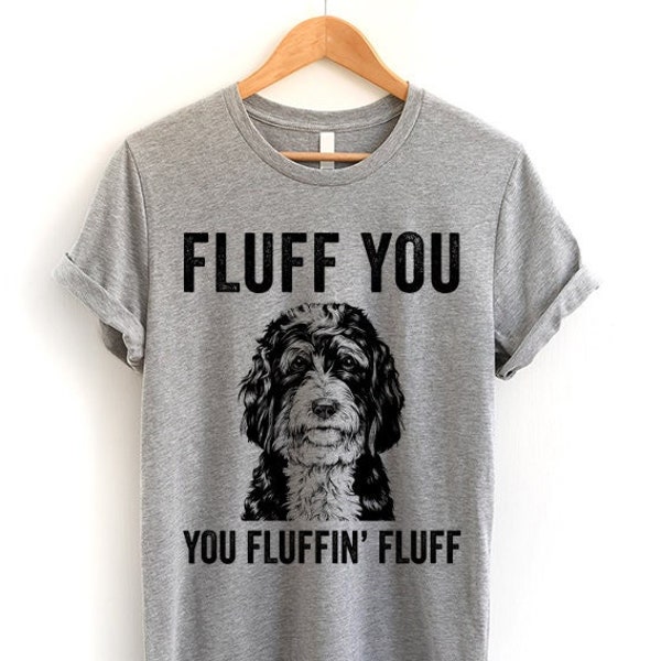 Fluff You You Fluffin Fluff Shirt, Bernedoodle Mom T-shirt, Doodle Mama Sweatshirt, Bernedoodle Dad Gifts, Funny Dog Pun Hoodie, Tank