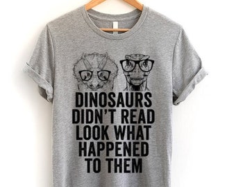 Dinosaurs Didn't Read Look What Happened to Them Shirt, Dinosaur ELA Teacher T-shirt, Bookworm Sweatshirt, Book Lover Gifts, Librarian shirt