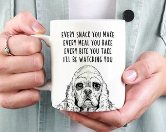 American Cocker Spaniel Mug, Dog Mom Dad Coffee Mug, Every snack you make Every meal you bake Every bite you take I'll be watching you Mugs
