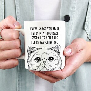Exotic Shorthair Cat Mug, Cat Mom Dad Coffee Mug, Every snack you make Every meal you bake Every bite you take I&#39;ll be watching you Mugs