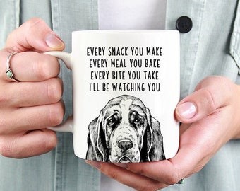 Basset Hound Mug, Dog Mom Dad Coffee Mug, Every snack you make Every meal you bake Every bite you take I'll be watching you Mugs