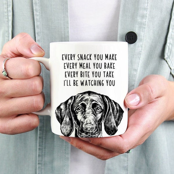 GSP Mug, German Shorthaired Pointer Dog Mom Dad Coffee Mug Every snack you make Every meal you bake Every bite you take I'll be watching you