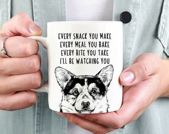 Tri Color Corgi Mug, Corgi Dog Mom Dad Coffee Mug, Every snack you make Every meal you bake Every bite you take I'll be watching you Mugs