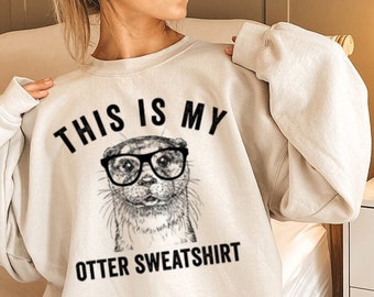 This is My Otter Sweatshirt, Funny Otter Sweatshirts, Otter Lovers Shirt, Otter Mom Sweater, Otter Pun Gifts