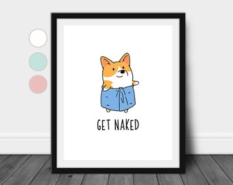 Get naked Sign, Corgi Wall Decor, Bathroom Wall Decor, Dog Funny Quote Wall Art Print, Housewarming Gift, Get naked Bathroom Signs