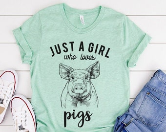 Just a girl who loves Pigs Shirt, Pig Tee T-Shirt, Farm Animal Tshirt, Farmer Wife, Pig Mom Gift