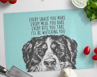 Bernese Mountain Dog Cutting Board, Glass Cutting Board, Every snack you make Every meal you bake Every bite you take I'll be watching you