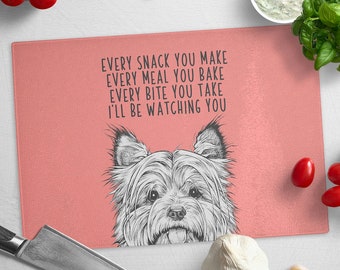 Cairn Terrier Cutting Board, Dog Glass Cutting Board, Every snack you make Every meal you bake Every bite you take I'll be watching you