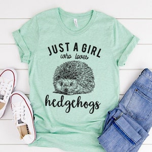 Just a girl who loves Hedgehogs Shirt, Hedgehog Tee T-Shirt, Pet Animal Tshirt, Hedgehog Mom Mama Gift