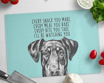 Doberman Pinscher Cutting Board, Dog Glass Cutting Board, Every snack you make Every meal you bake Every bite you take I'll be watching you