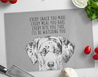 Catahoula Leopard Dog Glass Cutting Board, Every snack you make Every meal you bake Every bite you take I'll be watching you