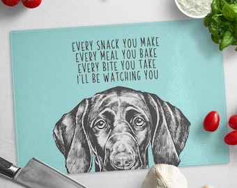 German Shorthaired Pointer Cutting Board, GSP Dog Glass Cutting Board, Every snack you make Every meal you bake I'll be watching you