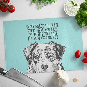 Australian Shepherd Cutting Board, Glass Cutting Board Every snack you make Every meal you bake Every bite you take I'll be watching you