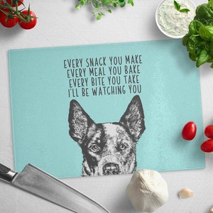 Australian Cattle Dog Cutting Board, Heeler Dog Glass Cutting Board, Every snack you make Every meal you bake I'll be watching you