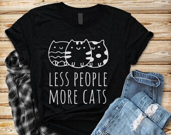 Less People More Cats T-shirt, Cat lovers Unisex Tshirt, Funny Cat Quote Tee Shirts, Women T Shirt Apparel Cat Shirt Cat Gifts