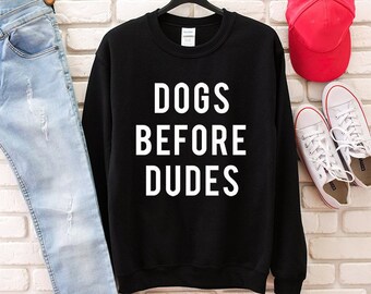 Dogs before hotsell dudes sweatshirt