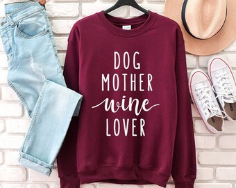 Dog Mother Wine Lover Sweatshirt, Dog Mom Hoodie, Funny Unisex Dog Quote Crewneck Sweatshirts, Dog Lover Sweater, Dog Mom Gifts, Wine Gift