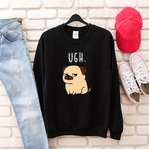 UGH Sweatshirt, Pug Hoodie, Funny Unisex Dog Crewneck Sweatshirts, Dog Lover Sweater, Pug Mom Gifts, Dog GIft, Gift for her