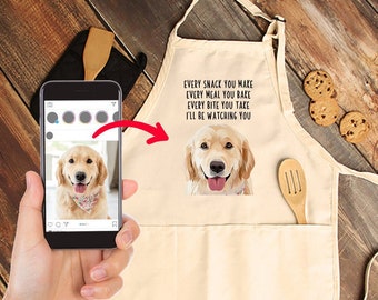 Custom Pet Portrait Apron, Personalized Dog Aprons, Every snack you make Every meal you bake Every bite you take I'll be watching you