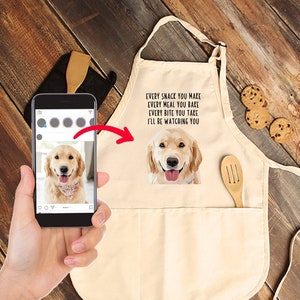 Custom Pet Portrait Apron, Personalized Dog Aprons, Every snack you make Every meal you bake Every bite you take I'll be watching you