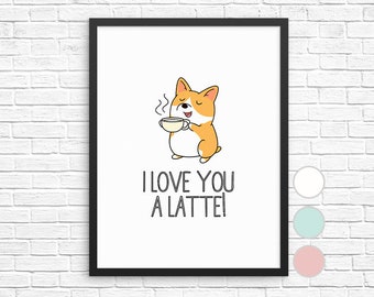 I love you a latte Sign, Corgi Coffee Wall Decor, Dog Funny Food Quote Wall Art Print, Kitchen Decor Coffee Gift, Coffee Sign