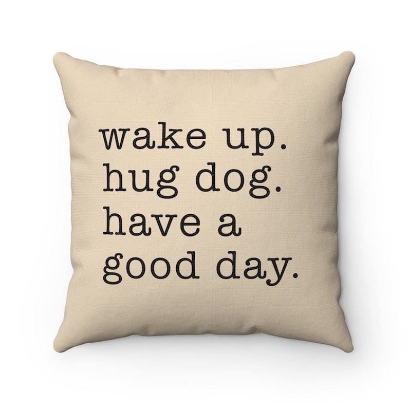 Wake up Hug Dog Have a Good Day Pillow Dog Quote Throw Pillow Etsy