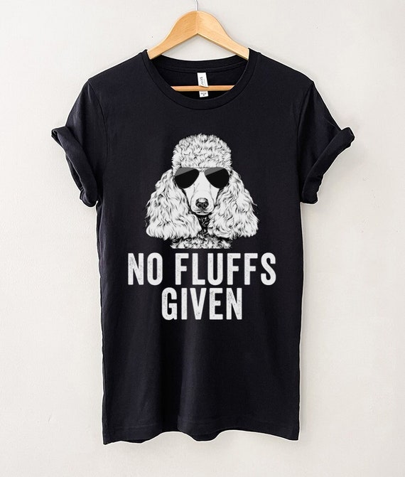 Poodle No Fluffs Funny Shirt Poodle No Fluffs Funny Shirt