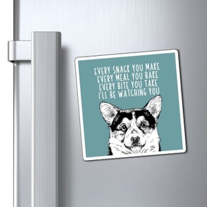 Tri Color Corgi Magnet, Every snack you make Every meal you bake Every bite you take I'll be watching you Dog Refrigerator Magnets