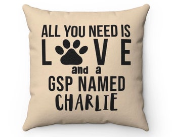 GSP Pillow, Personalized All you need is love and a GSP named Dog Pillow Covers, Cases Custom name Dog Lover Cushion, Housewarming gift