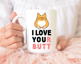 Corgi Mug, I love your Butt Coffee Mug for couple, Wedding Engagement Gifts, Newlywed Valentine Gift for Husband Wife