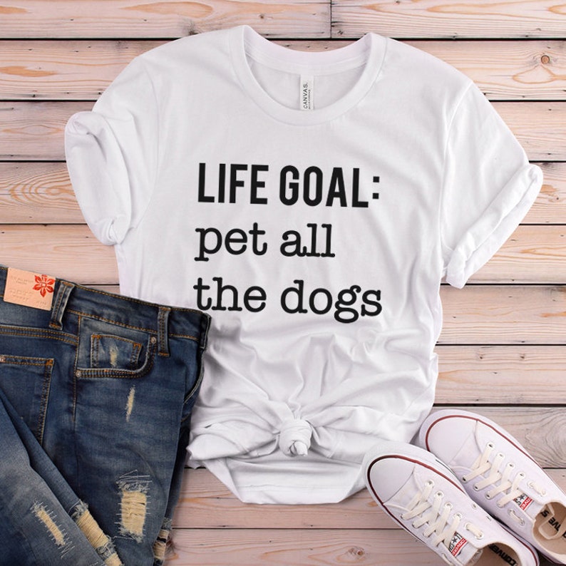 Life Goal Pet all the dogs T-shirt, Funny Dog Tshirt, Dog Tee Shirts, Dog lover Gift, Dog Quote Tshirt, Dog Mom Shirt image 1