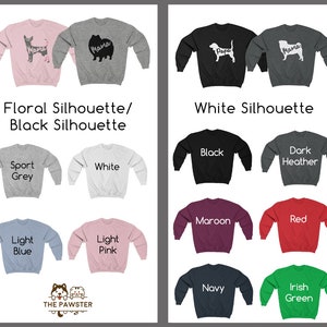 May include: Two sweatshirts with a floral silhouette of a dog on the left and a black silhouette of a dog on the right. The sweatshirts are available in a variety of colors, including sport grey, white, light blue, light pink, black, dark heather, maroon, red, navy, and Irish green.