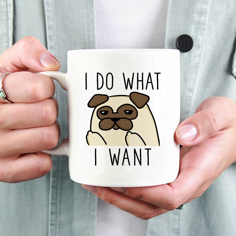 I do what I want Pug Coffee Mug Dog 11 oz Coffee Mugs Funny Etsy