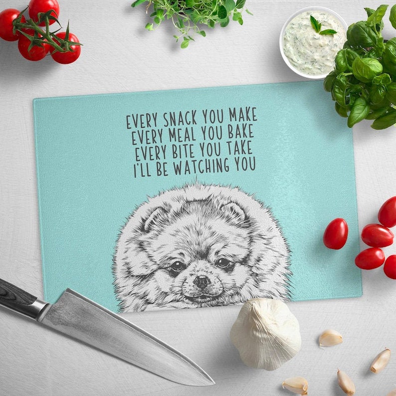 Pomeranian Cutting Board Dog Glass Cutting Board Every snack you make Every meal you bake Every bite you take I/'ll be watching you