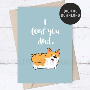 Carte de fête des pères IMPRIMABLE, I Loaf You Dad Fathers Day Card, Loaf Corgi Card For Dog Dad, Valentine Dad Card for Mari