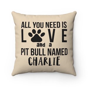 Personalized All you need is love and a Pit Bull named Dog Pillow Covers, Cases Custom name Dog Lover Cushion, Housewarming gift